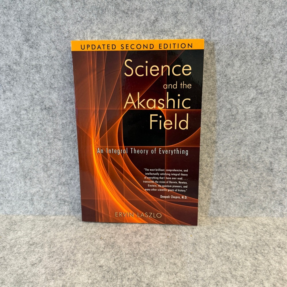 Science and the Akashic Field: An Integral Theory of Everything by Ervin Laszlo